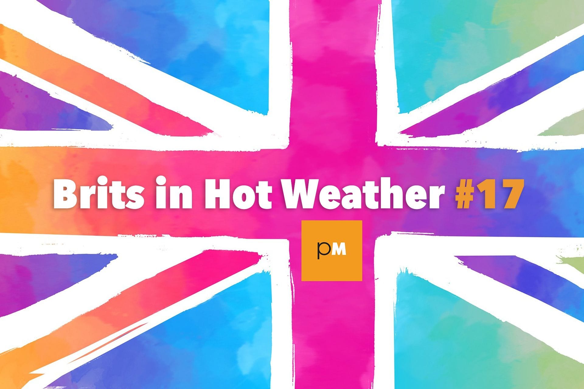 Brits in Hot Weather #17: Pelicandy, Chay Snowdon, Tom Fleming, GLOWS, Baby Taylah