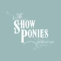 The Show Ponies: We’re Not Lost