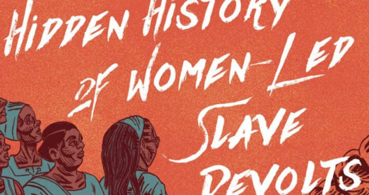 The Women-Led Slave Revolts Every American Needs to Learn About