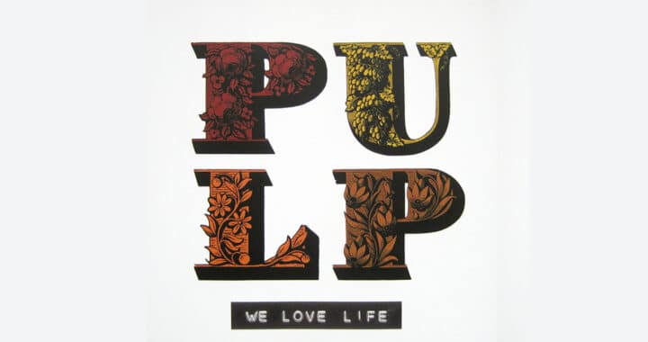 Pulp’s Swansong ‘We Love Life’ Turns 20