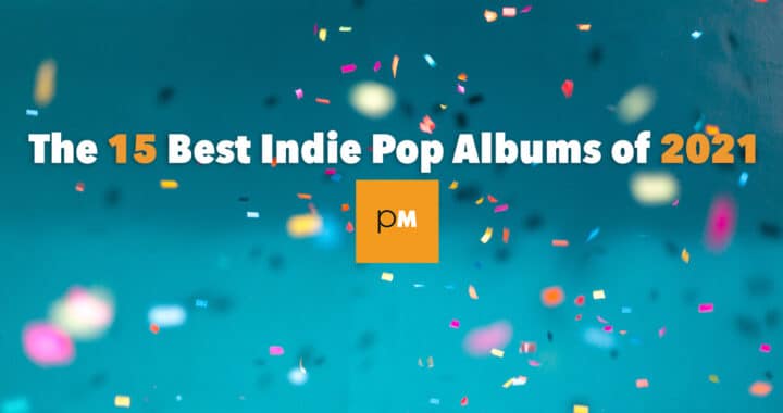 The 15 Best Indie Pop Albums of 2021