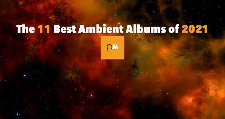 The 11 Best Ambient Albums of 2021