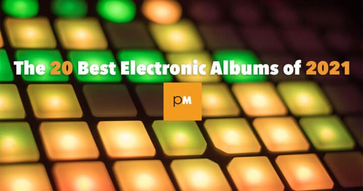 The 20 Best Electronic Albums of 2021
