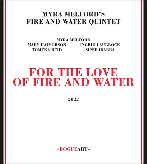 Myra Melford's Fire and Water Quintet - For Love of Fire and Water