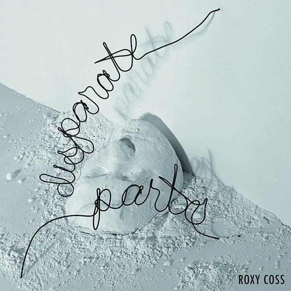 Roxy Coss - Disparate Parts