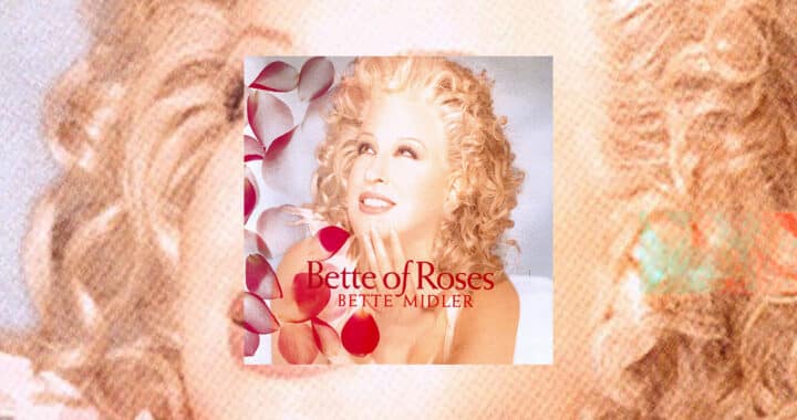 Bette Midler’s 1995 LP ‘Bette of Roses’ Is a Warm Embrace