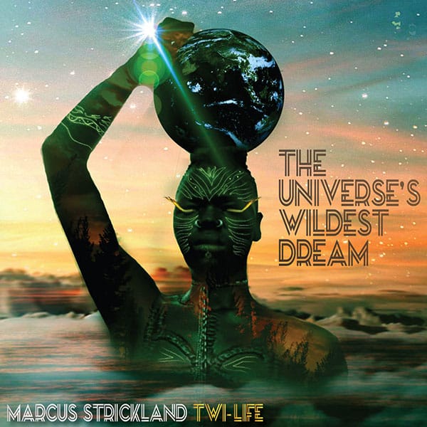 Marcus Strickland Twi-Life The Universes Wildest Dream