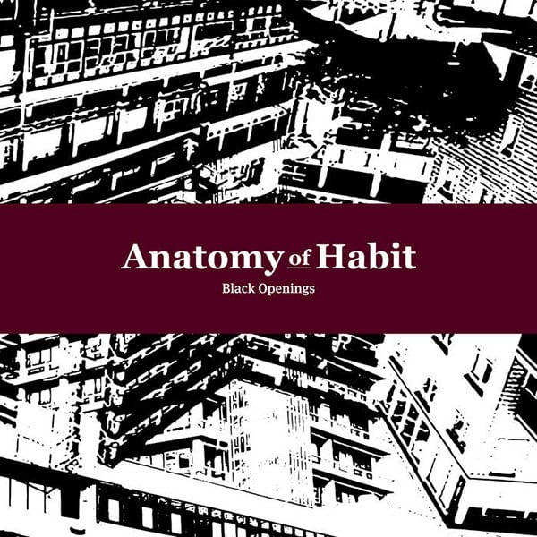 Anatomy of Habit - Black Openings