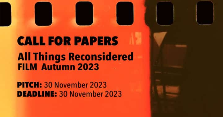 Call for Papers: All Things Reconsidered – FILM Autumn 2023