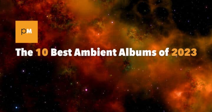 The 10 Best Ambient Albums of 2023
